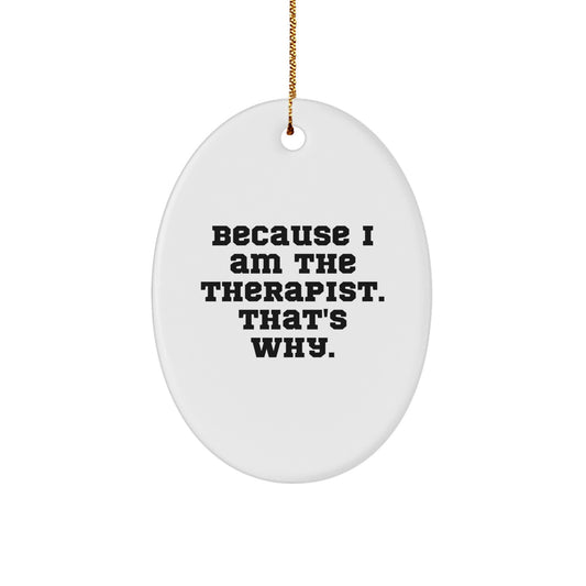 Gifts for Therapist, Oval Ornament, Funny Quote 'Because I Am The Therapist. That's Why.', Christmas Unique Gifts from Family - Image 1