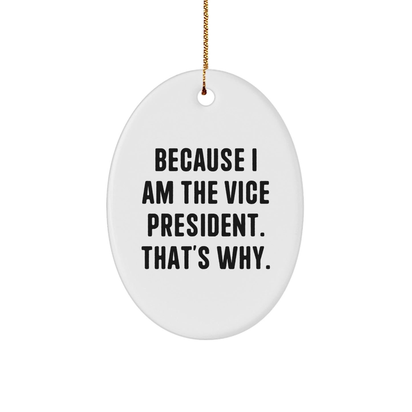 Funny Vice President Gifts from Friends and Family - Oval Ornament Because I Am The Vice President That's Why., White Oval Christmas Decorations for Vice President Men, Women, Family, Coworkers - Image 1