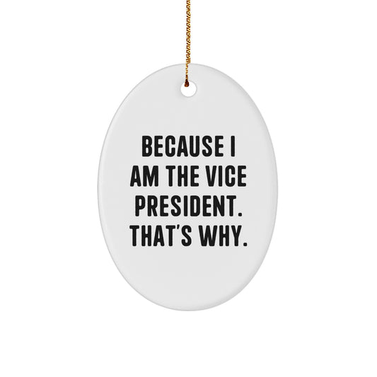 Funny Vice President Gifts from Friends and Family - Oval Ornament Because I Am The Vice President That's Why., White Oval Christmas Decorations for Vice President Men, Women, Family, Coworkers - Image 1