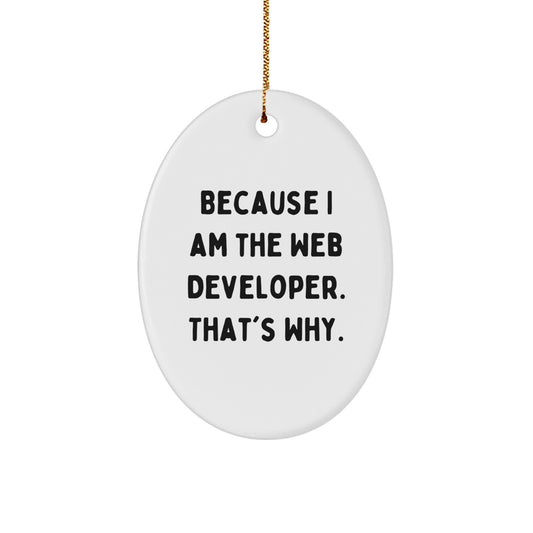 Funny Web Developer Oval Ornament Gifts from Friends for Men, Women, Coworkers - Because I Am The Web Developer. That's Why., Oval Shaped White Christmas Unique Gifts - Image 1