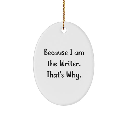 Funny Writer Gifts Oval Ornament Because I Am The Writer That's Why Gifts from Family for Writer - Image 1
