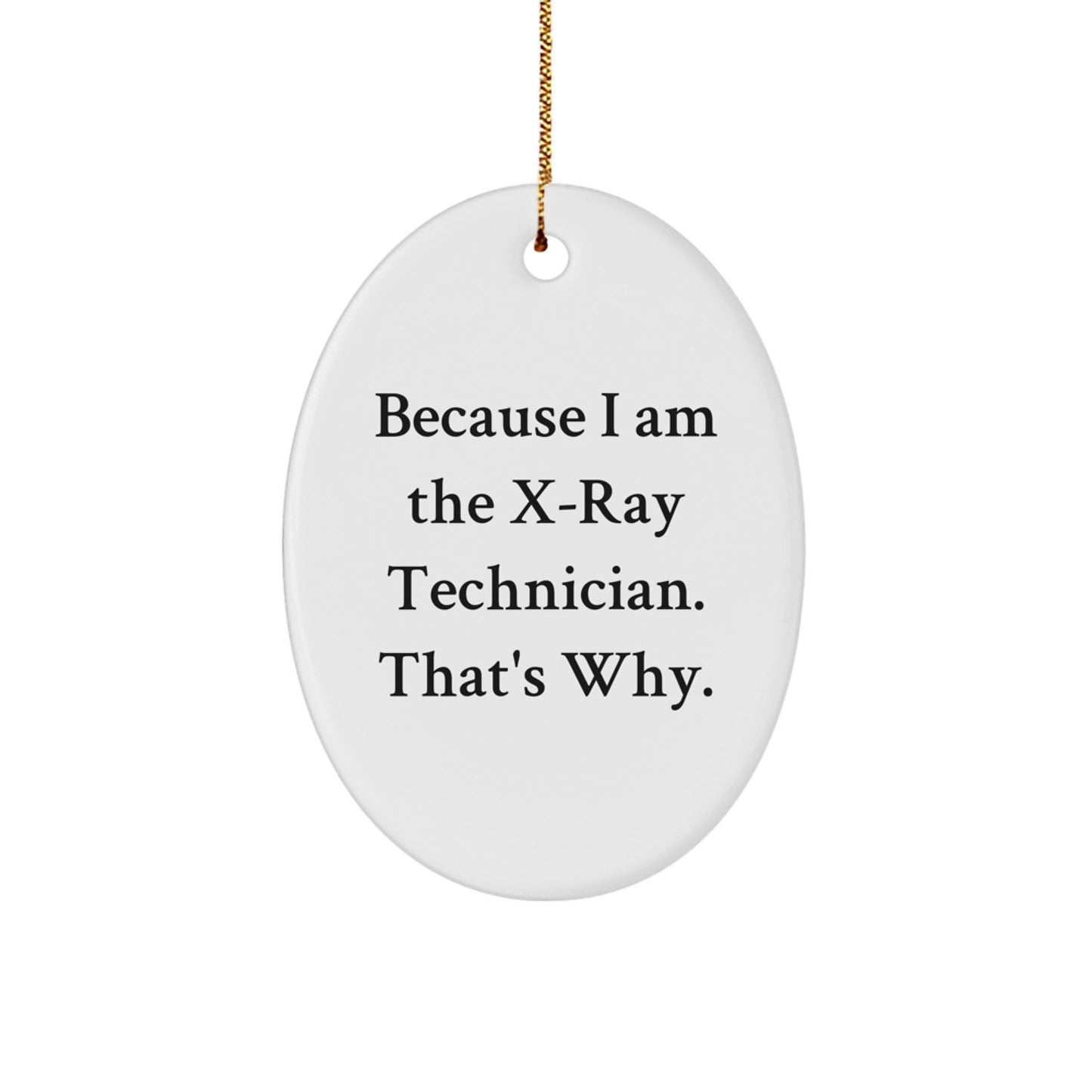 Funny X-Ray Technician Gifts for X-Ray Technician Men from Family - Oval Ornament Because I Am The X-ray Technician That's Why Christmas Unique Gifts - Image 1