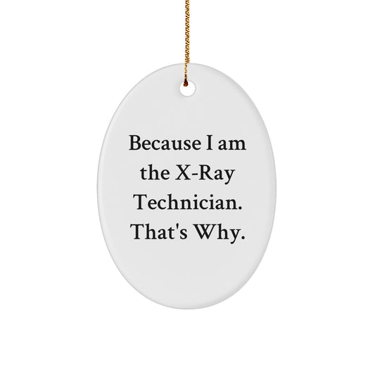 Funny X-Ray Technician Gifts for X-Ray Technician Men from Family - Oval Ornament Because I Am The X-ray Technician That's Why Christmas Unique Gifts - Image 1