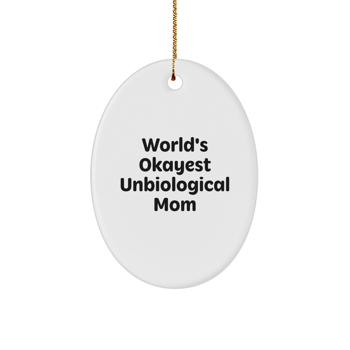 Funny Unbiological Mom Gifts - Christmas Unique Oval Ornament for Okayest Mom, Gifts from Family or Friends - Image 1