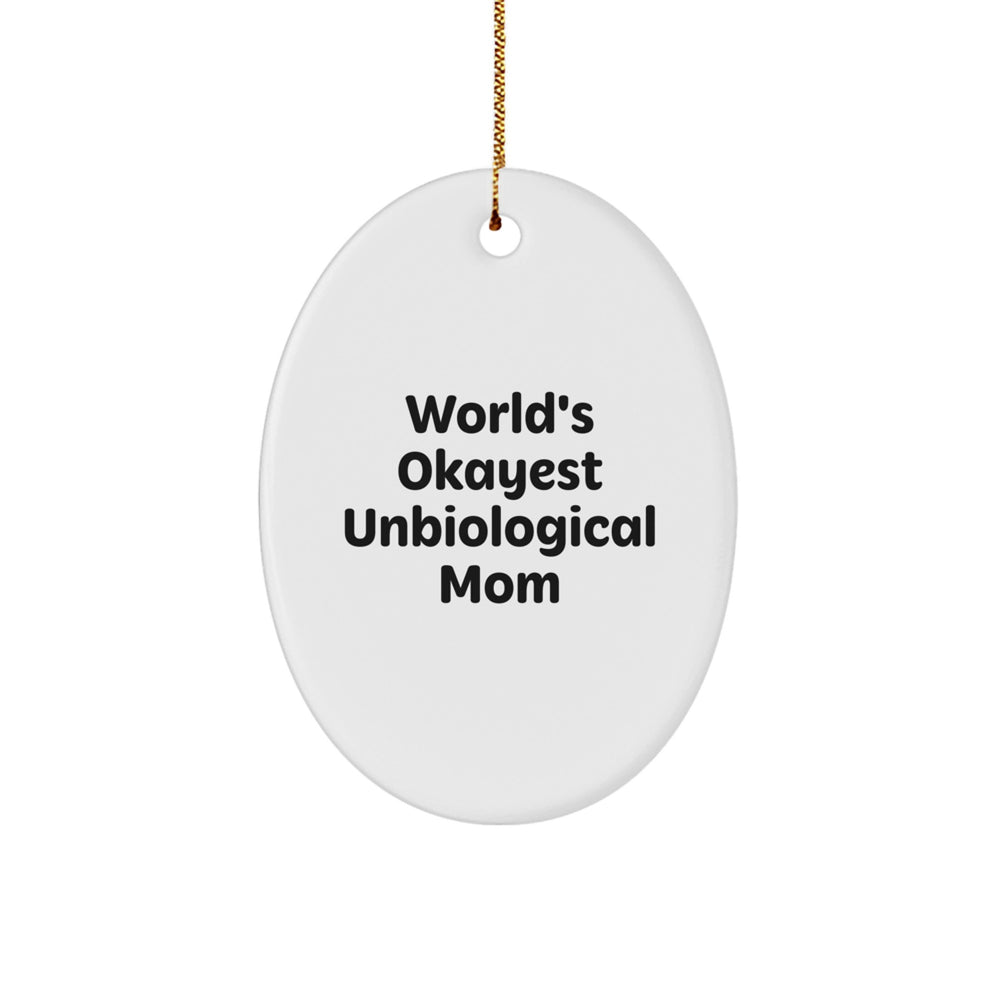 Funny Unbiological Mom Gifts - Christmas Unique Oval Ornament for Okayest Mom, Gifts from Family or Friends - Image 1