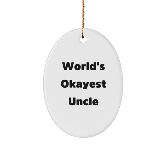 Funny Uncle Gifts, World's Okayest Uncle Oval Ornament, Christmas Unique Gifts from Family, for Uncle - Image 1
