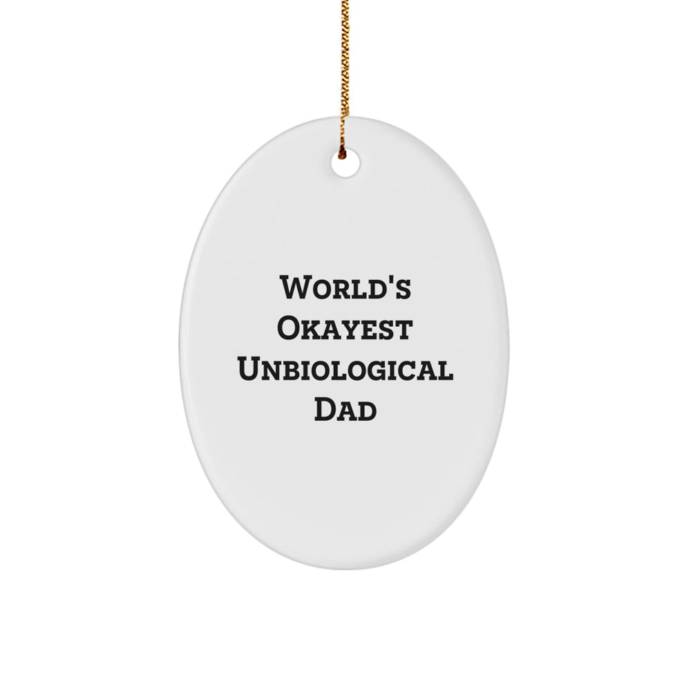 Funny Unbiological Dad Gifts, Christmas Unique Items for Unbiological Dad from Family, Oval Ornament Quote - World's Okayest Unbiological Dad - Image 1
