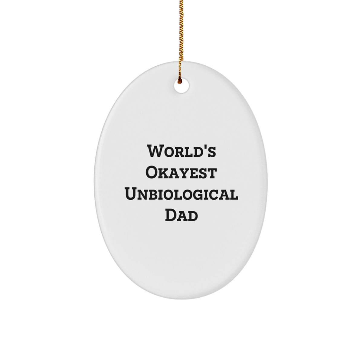 Funny Unbiological Dad Gifts, Christmas Unique Items for Unbiological Dad from Family, Oval Ornament Quote - World's Okayest Unbiological Dad - Image 1