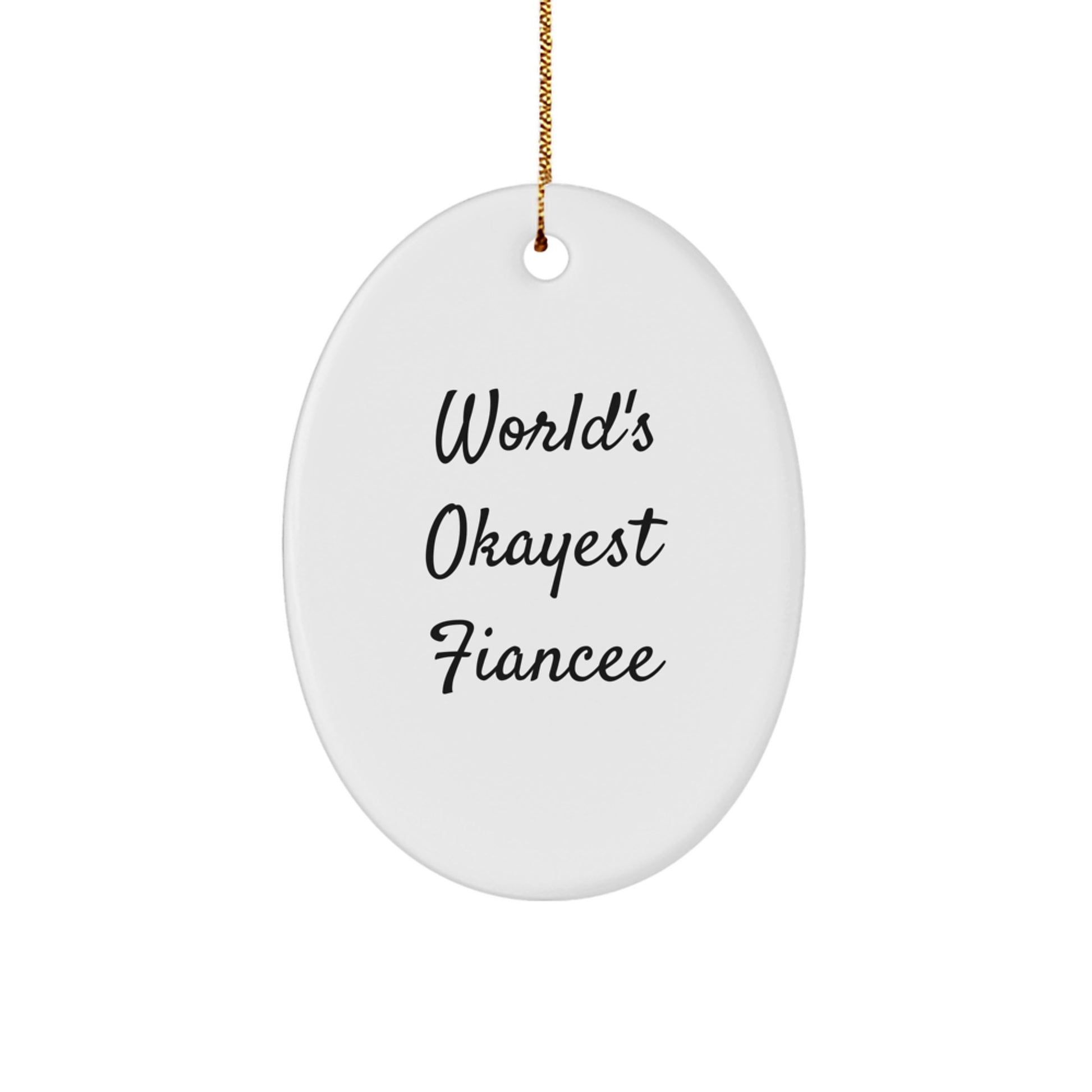 Funny Fiancee Oval Ornament, Gifts from Men, Women, Family, Friends, Unique Christmas Unique Gifts for Fiancee, World's Okayest Fiancee - Image 1