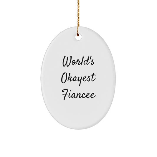 Funny Fiancee Oval Ornament, Gifts from Men, Women, Family, Friends, Unique Christmas Unique Gifts for Fiancee, World's Okayest Fiancee - Image 1