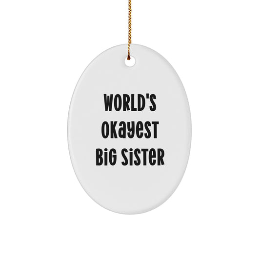 Funny Big Sister Gifts from Family, Oval Ornament for Sister - 'World's Okayest Big Sister' Christmas Unique Gifts - Image 1