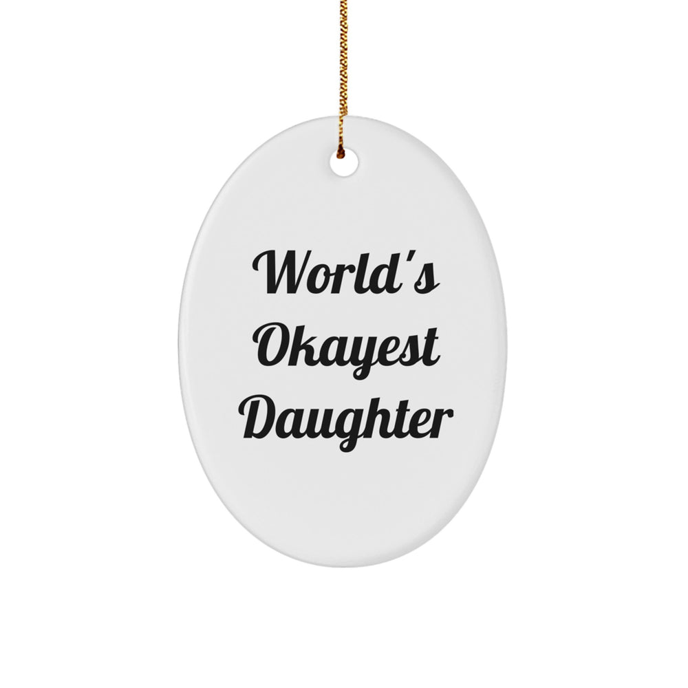 Funny Daughter Gifts from Mom, Dad, or Friends - Oval Ornament - World's Okayest Daughter Christmas Unique Presents - Image 1