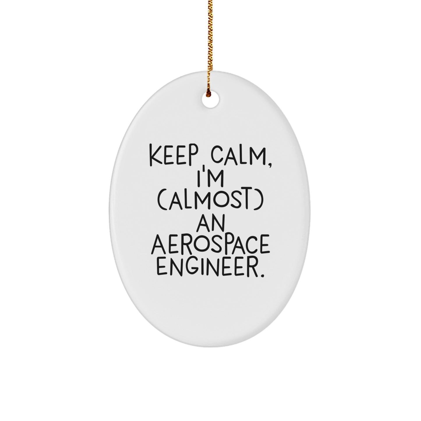 Aerospace Engineer Oval Ornament, Funny Gift for Men, Friends, Coworkers, Family, Christmas Unique Decorations, Keep Calm I'm (almost) An Aerospace Engineer - Image 1