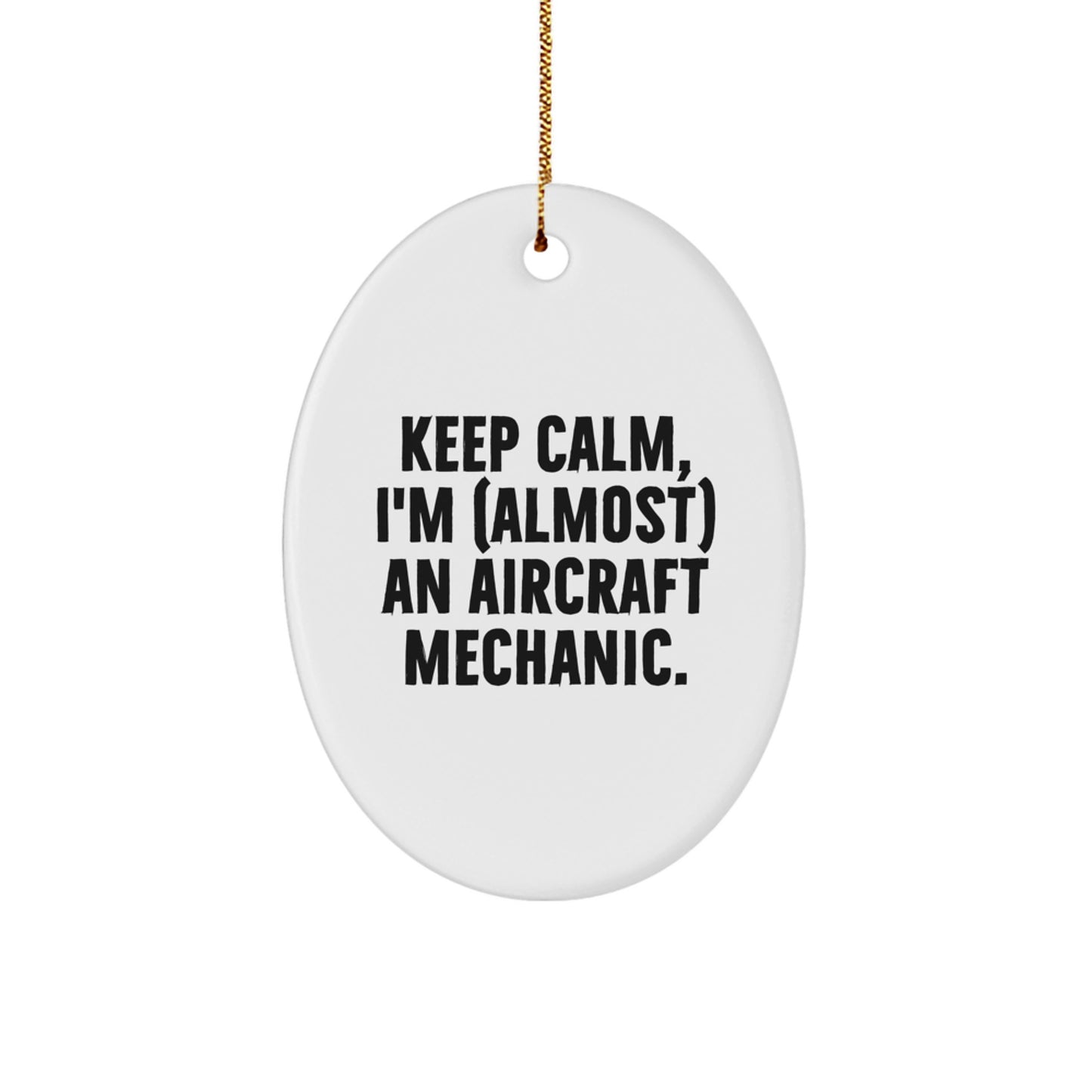 Funny Aircraft Mechanic Oval Ornament, Gifts for Men, Unique Christmas Unique Gifts from Friends, Keep Calm Almost Aircraft Mechanic - Image 1