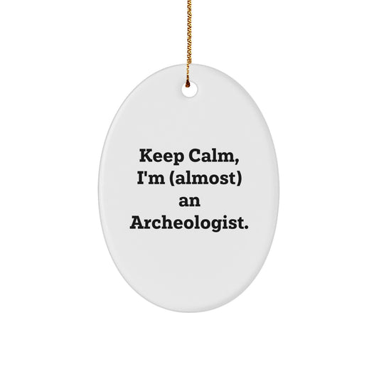 Funny Archeologist Gift, Oval Ornament for Friends, Christmas Unique Gifts from Family to Keep Calm I'm almost An Archeologist. - Image 1