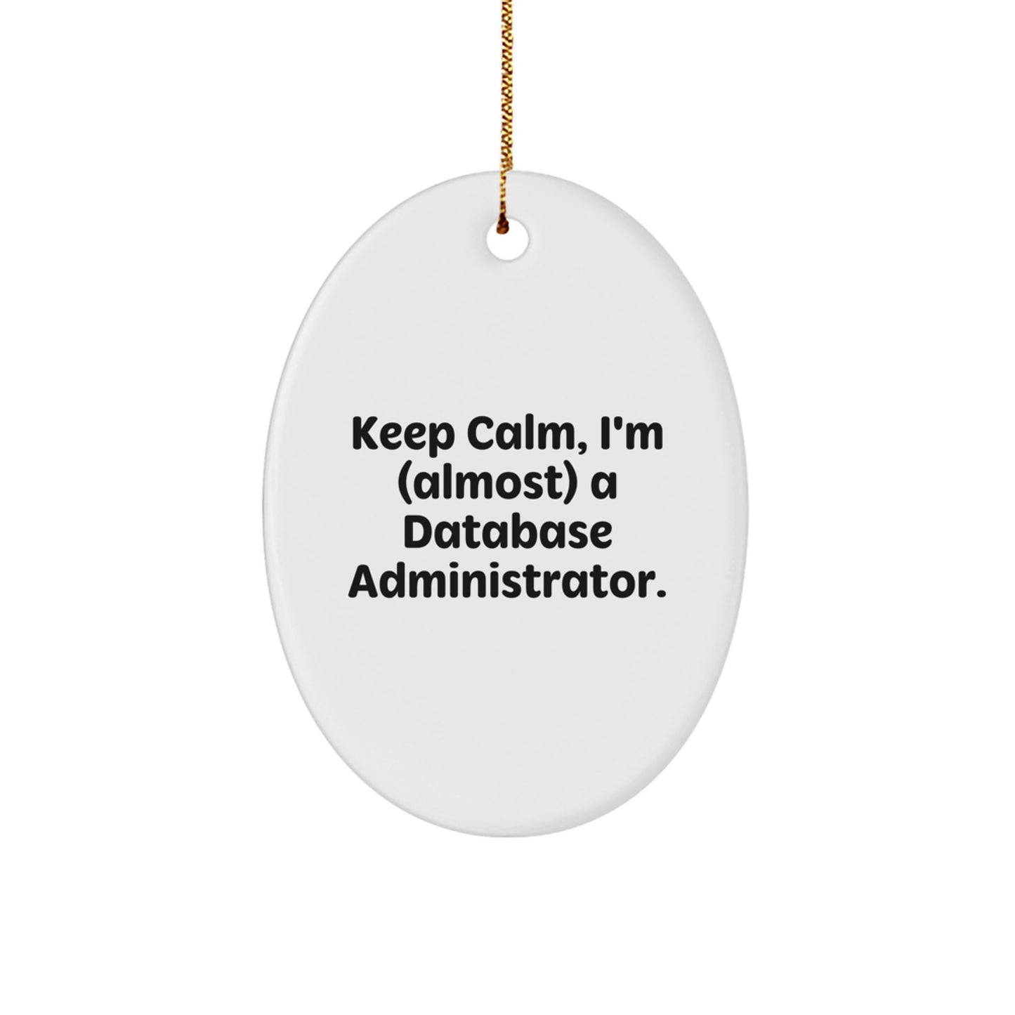 Funny Database Administrator Christmas Unique Gifts for Men - Oval Ornament from Friends - Keep Calm I'm almost a DBA - Unique Christmas Unique Gifts for Database Administrator Friends - Image 1