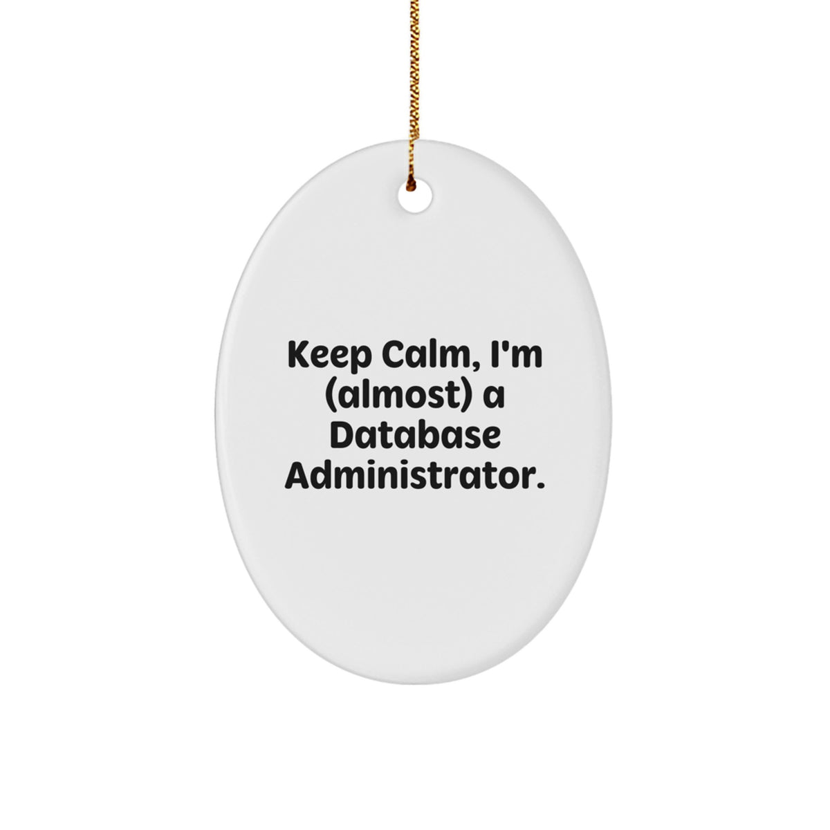 Funny Database Administrator Christmas Unique Gifts for Men - Oval Ornament from Friends - Keep Calm I'm almost a DBA - Unique Christmas Unique Gifts for Database Administrator Friends - Image 1
