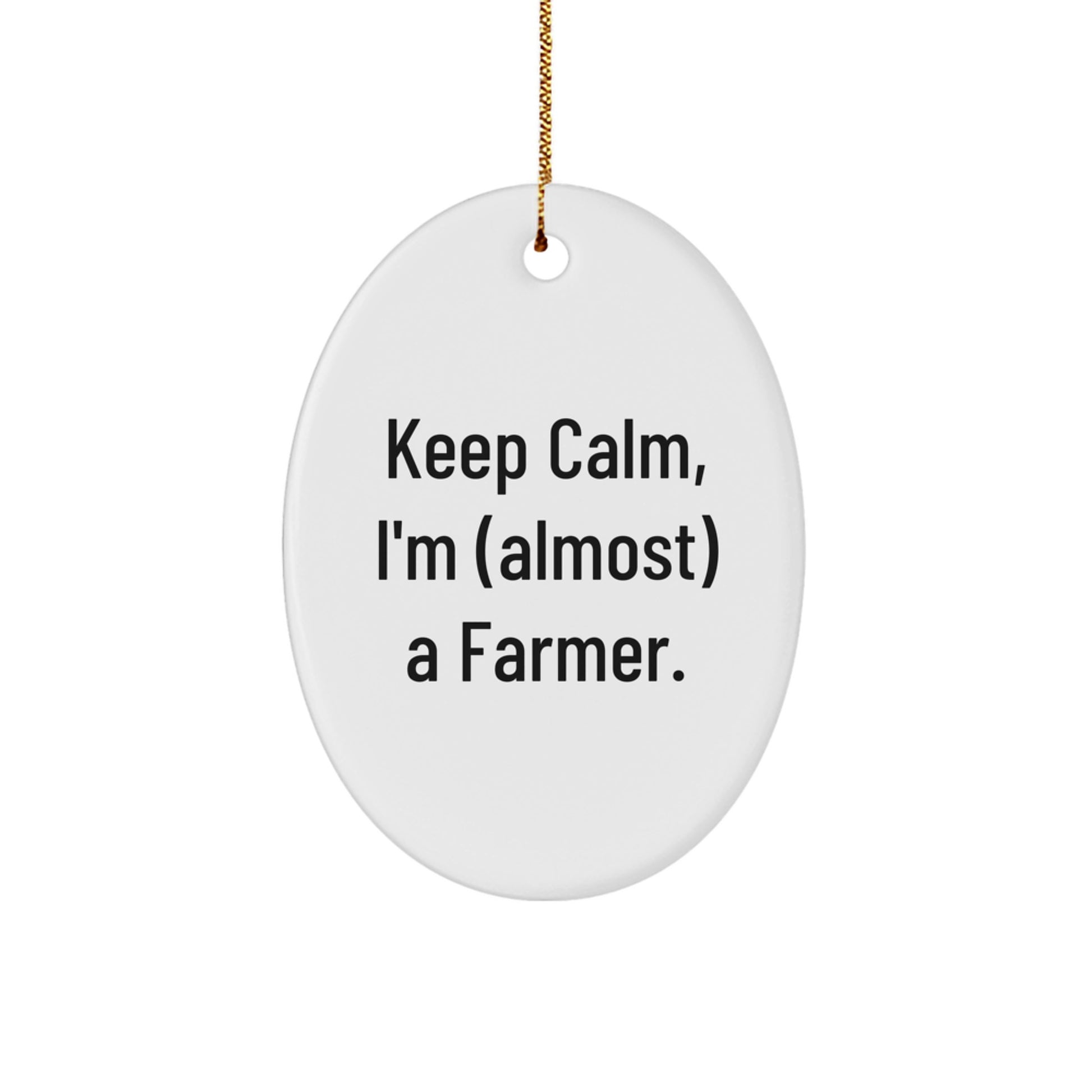 Funny Farmer Gifts, Oval Ornament, Keep 'I'm (almost) A Farmer', Christmas Unique - Image 1