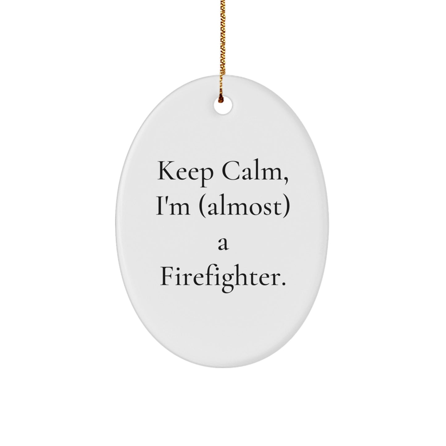 Funny Firefighter Oval Ornament, Keep Calm I'm (almost) A Firefighter Gifts for Christmas Unique Gifts from Men to Friends - Image 1