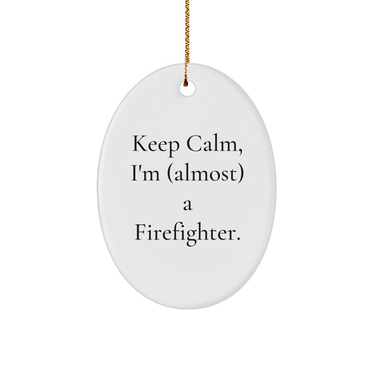 Funny Firefighter Oval Ornament, Keep Calm I'm (almost) A Firefighter Gifts for Christmas Unique Gifts from Men to Friends - Image 1