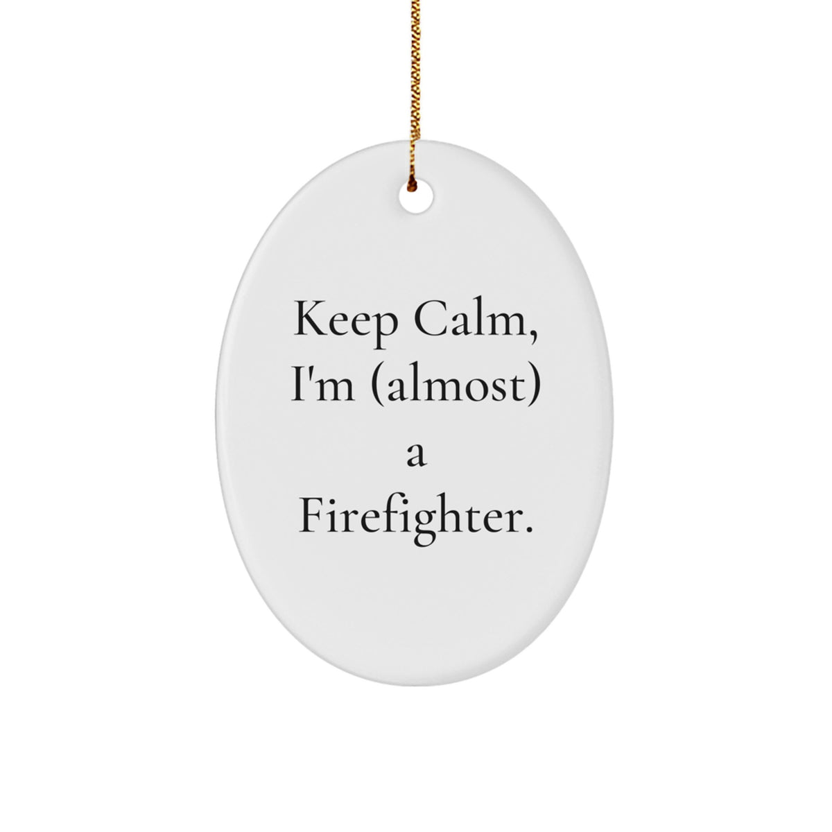 Funny Firefighter Oval Ornament, Keep Calm I'm (almost) A Firefighter Gifts for Christmas Unique Gifts from Men to Friends - Image 1