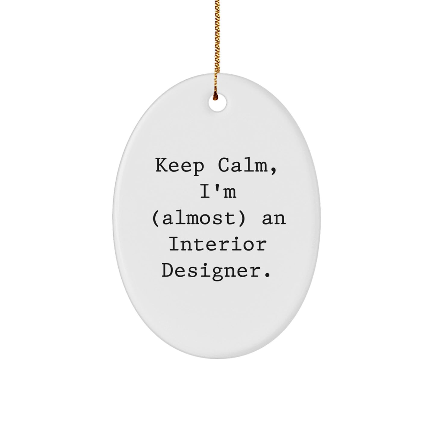 Funny Interior Designer Gifts for Friends, Gifts from Women to Interior Designer, Oval Ornament, Keep Calm I'm Almost an Interior Designer Christmas Unique Gifts - Image 1