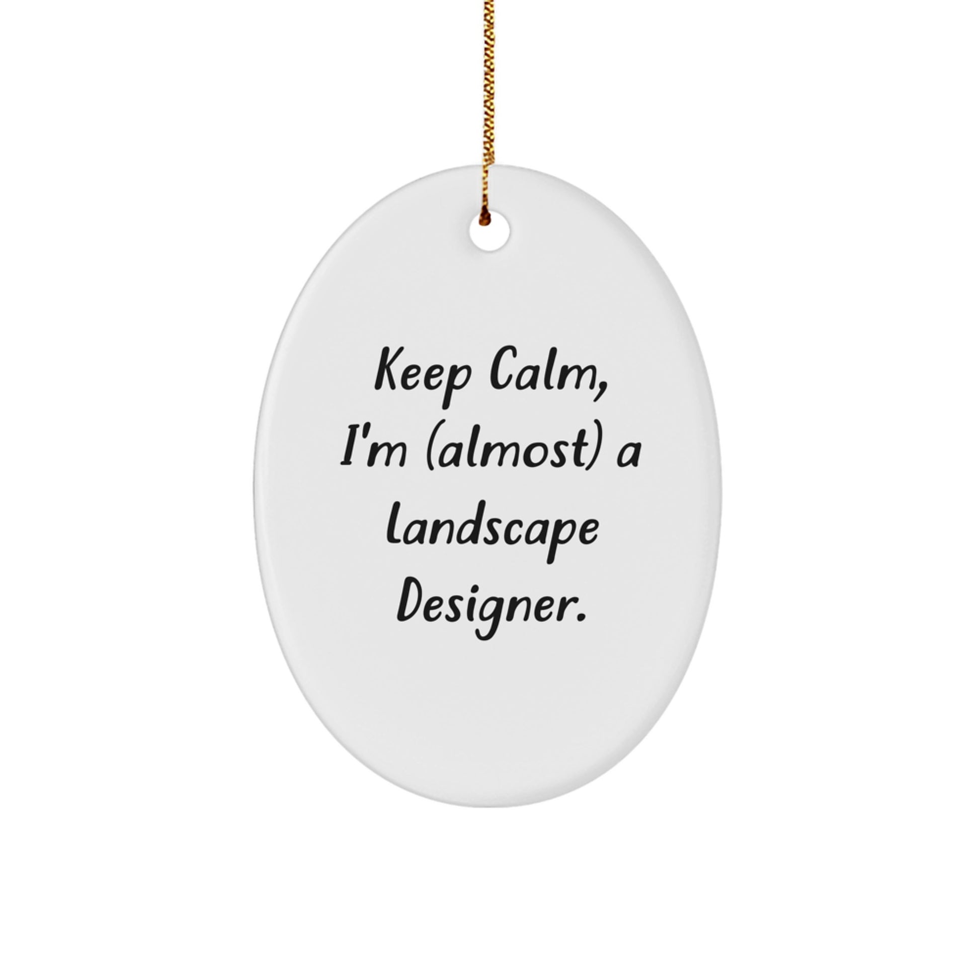 Funny Landscape Designer Oval Ornament, Gifts from Friends for Men, Women, Coworkers, or Family - Keep 'I'm (almost) A Landscape Designer' Christmas Unique Gifts - Image 1