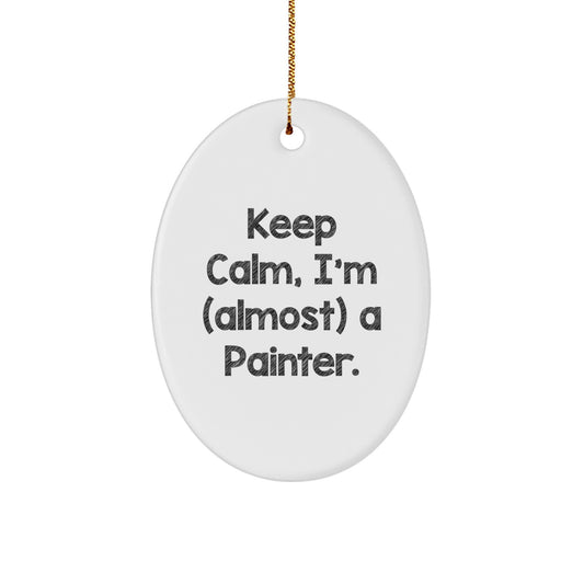 Gifts from Friends and Family to the Painter in You, Oval Ornament Keeps Calm I'm almost a Painter, Christmas Unique Decorations - Image 1
