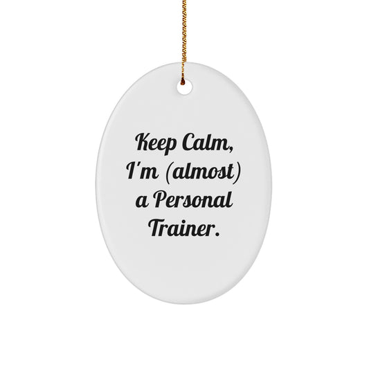 Funny Personal Trainer Oval Ornament, Christmas Unique Gifts for Men Personal Trainers, 'Keep Calm, I'm (almost) A Personal Trainer. - Image 1