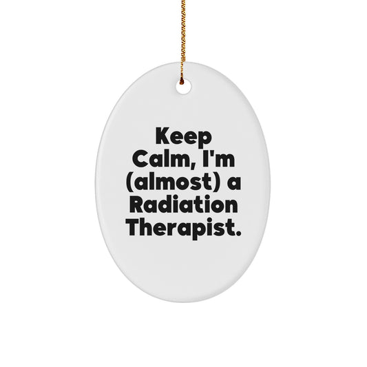 Funny Radiation Therapist Oval Ornament Gifts from Friends, Coworkers, Family, Christmas Unique Gifts, Keep Calm Almost A Radiation Therapist - Image 1