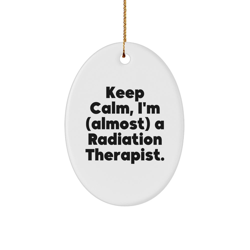 Funny Radiation Therapist Oval Ornament Gifts from Friends, Coworkers, Family, Christmas Unique Gifts, Keep Calm Almost A Radiation Therapist - Image 1