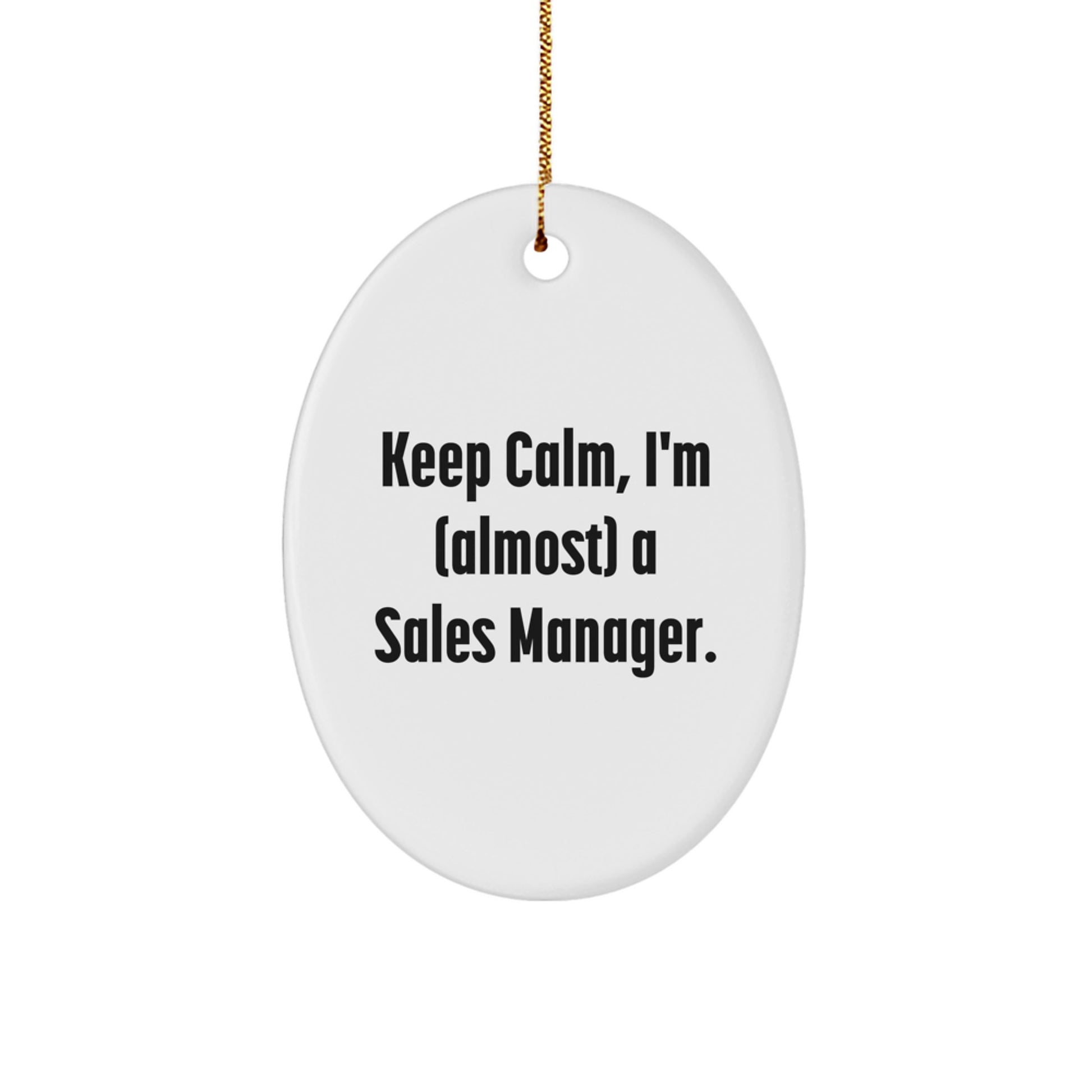 Funny Sales Manager Gifts for Men - Oval Ornament with Keep Calm I'm (almost) A Sales Manager Quote, Unique Christmas Unique Gifts from Friends to Family - Image 1