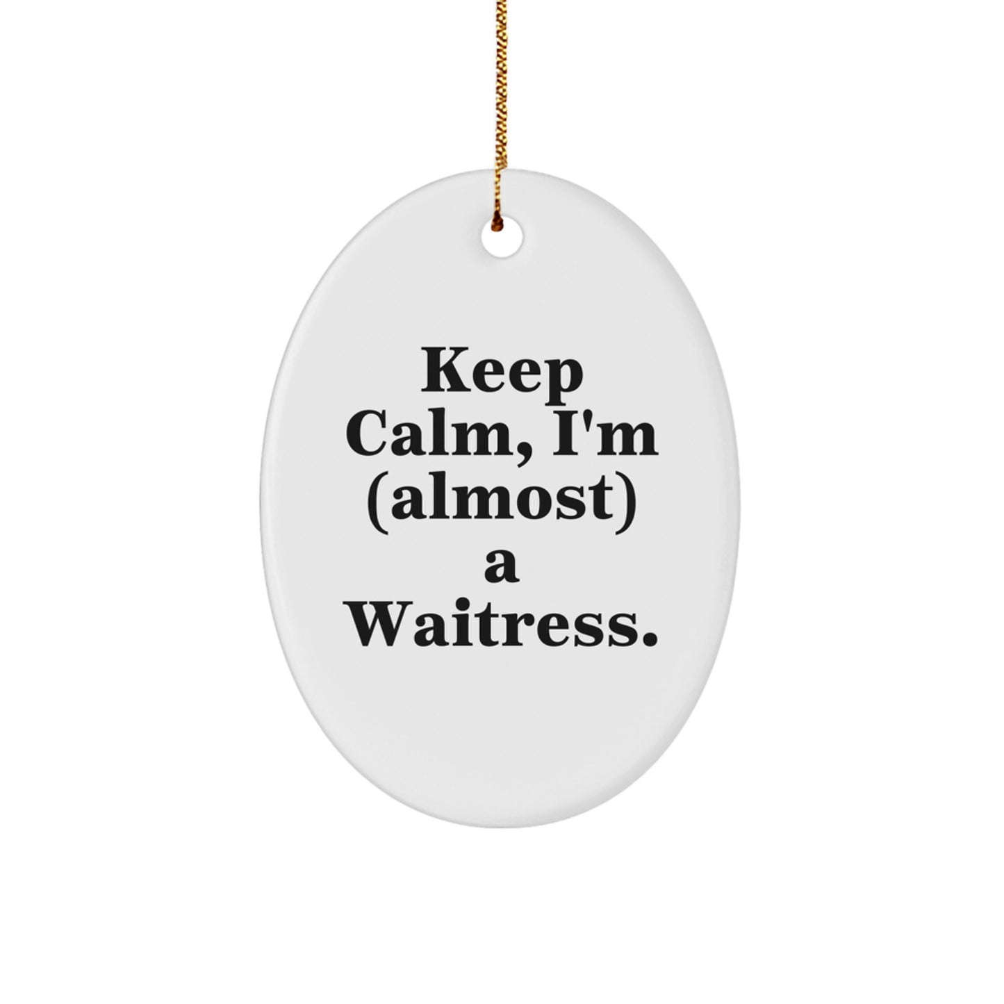 Fun Waitress Gifts, Funny Oval Ornament, Keep Calm I'm (almost) A Waitress, Christmas Unique Gifts from Friends, Family, Coworkers for Women - Image 1
