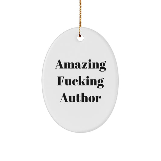 Funny Author Oval Ornament Gifts from Men to Best Friends for Christmas - Amazing F--king Author Quote - Image 1