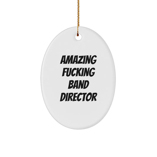 Gifts from Friends for Amazing Band Director, Oval Ornament Christmas Unique Decor, Funny Quote 'The Amazing F--king Band Director', White Color Oval Shaped - Image 1