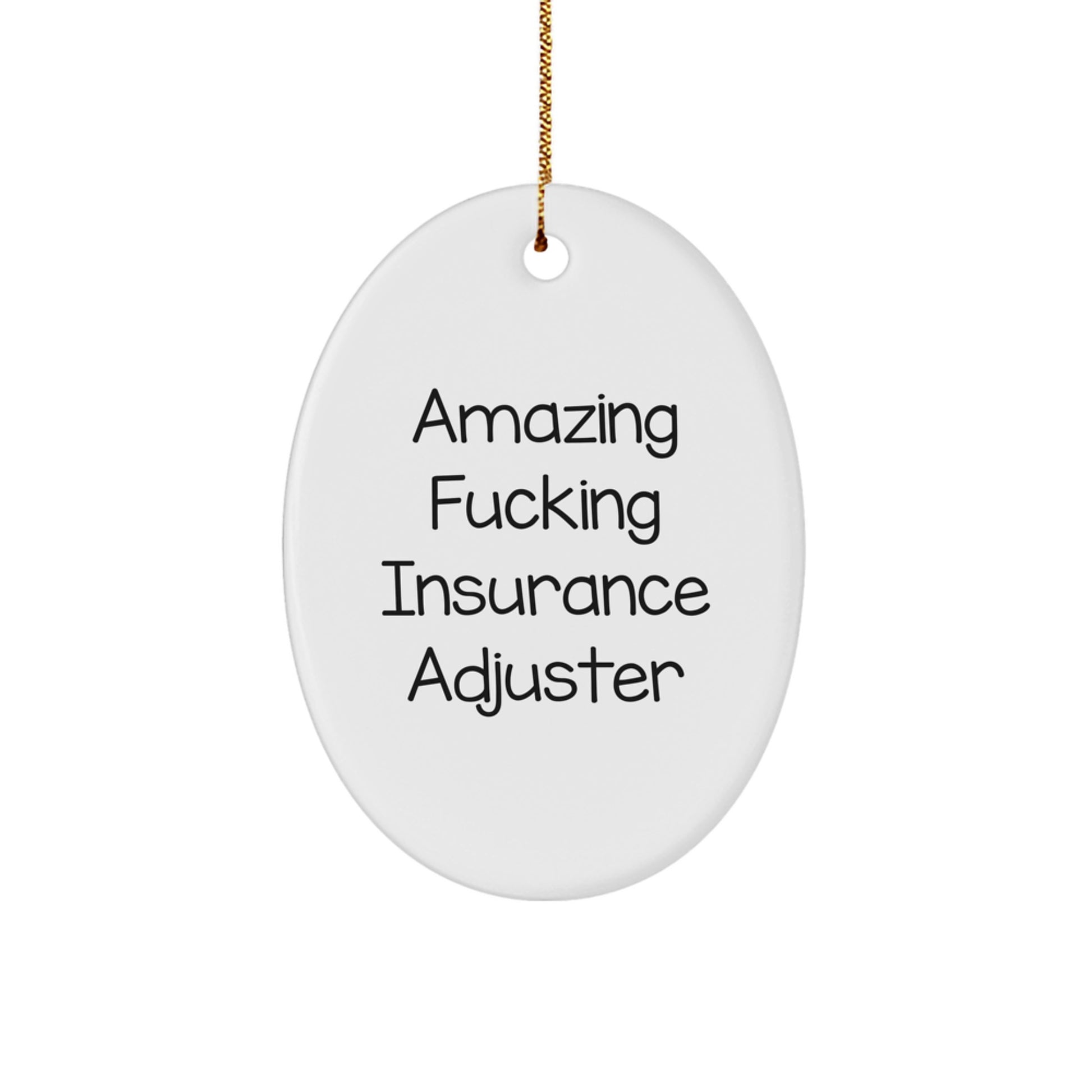 Funny Insurance Adjuster Oval Ornament Gifts from Friends for Christmas - Amazing F--king Insurance Adjuster Quote - Image 1