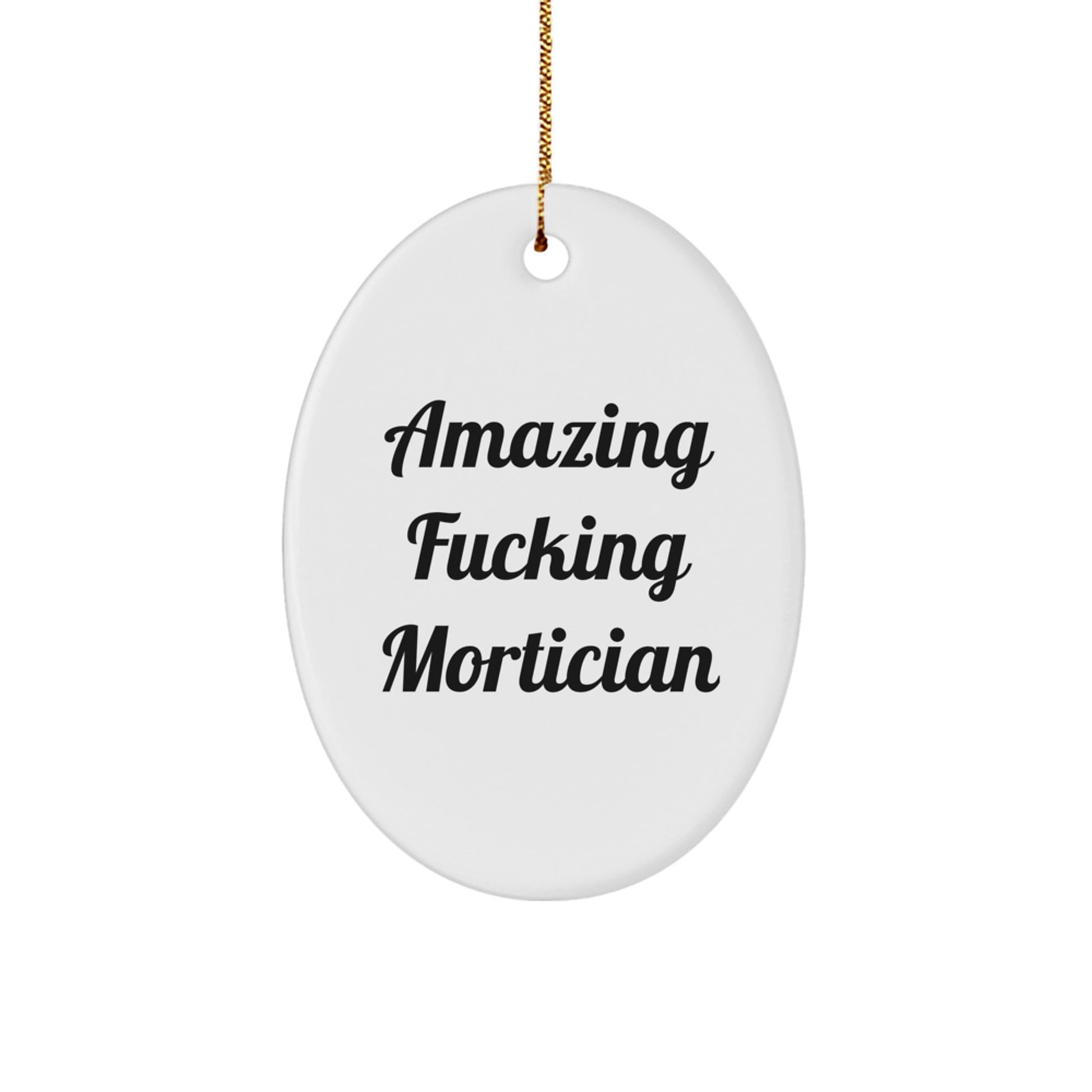 Funny Mortician Gifts, Oval Ornament with Amazing Quote, Perfect Christmas Unique Gift from Friends for Mortician Men - Image 1