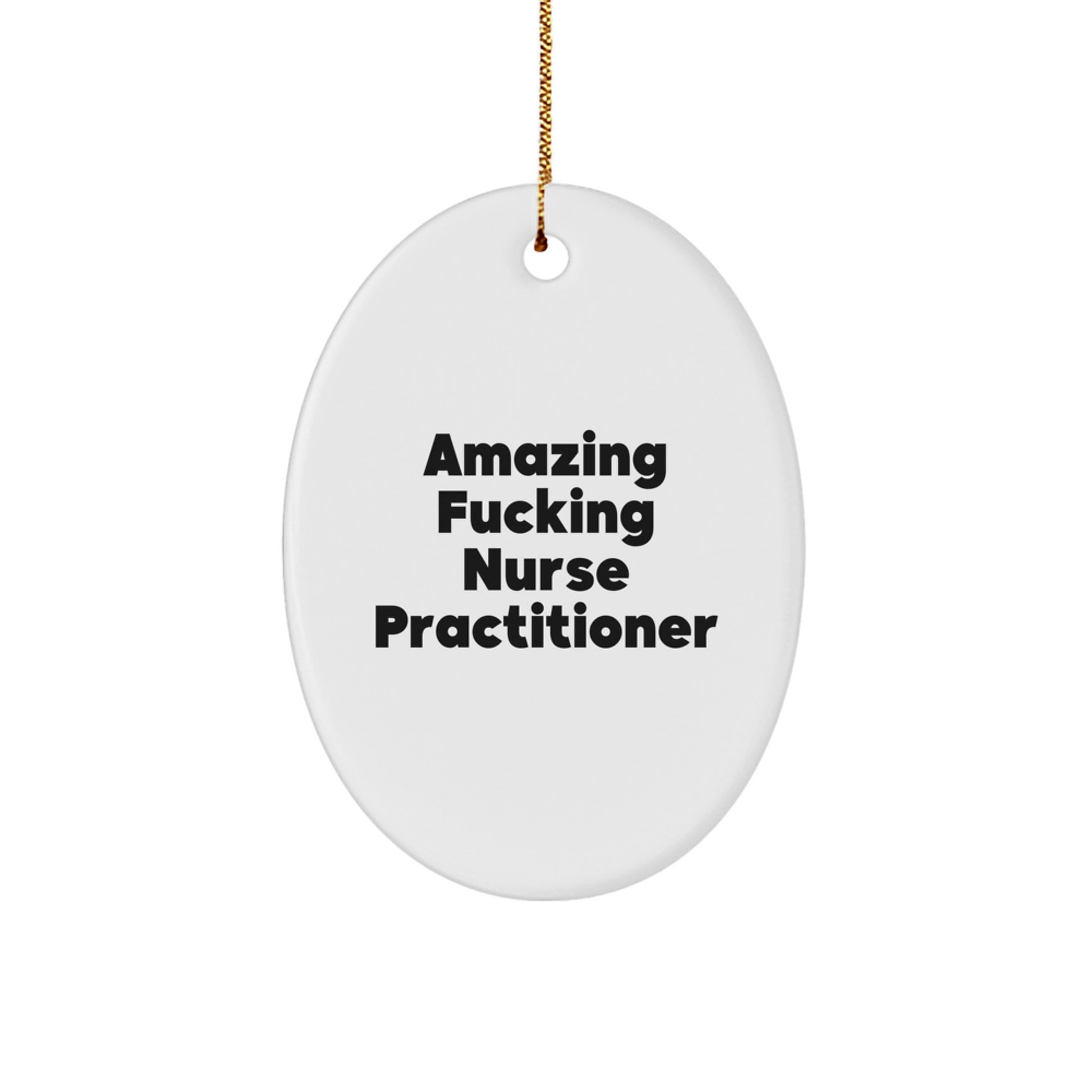 Funny Gifts from Men for Nurse Practitioner Oval Ornament - Amazing 'F--king Nurse Practitioner' Christmas Unique Gifts for Nurse Practitioner - Image 1