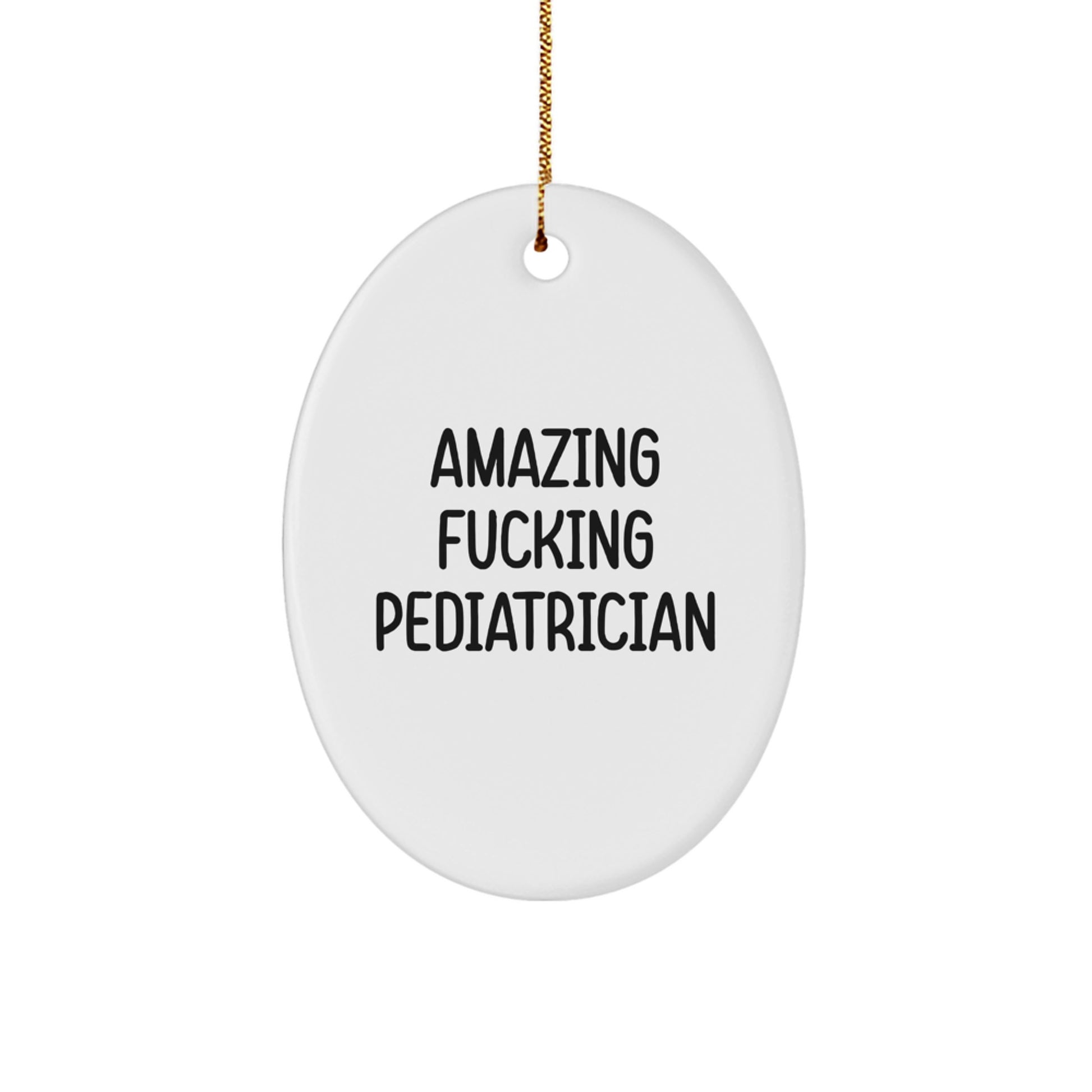 Funny Gifts from Family Members to Dedicated Pediatrician Oval Ornament, Amazing F--king Pediatrician, Christmas Unique Gifts for Men Women Friends Family - Image 1