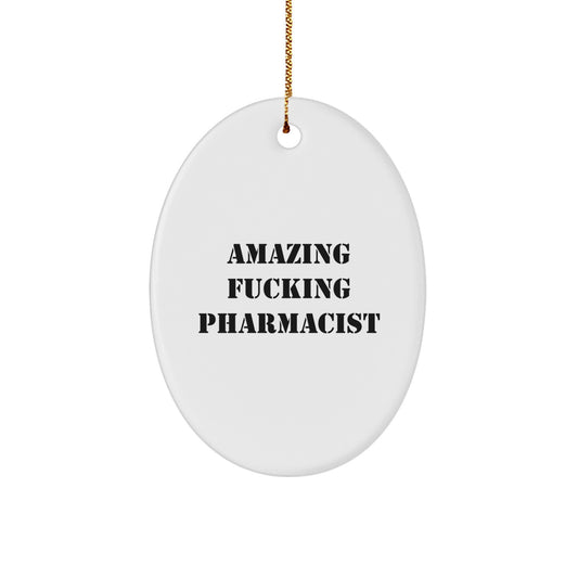 Funny Pharmacist Gifts from Friends, Oval Ornament for Women Pharmacists, Amazing F--king Pharmacist Christmas Unique Gifts - Image 1