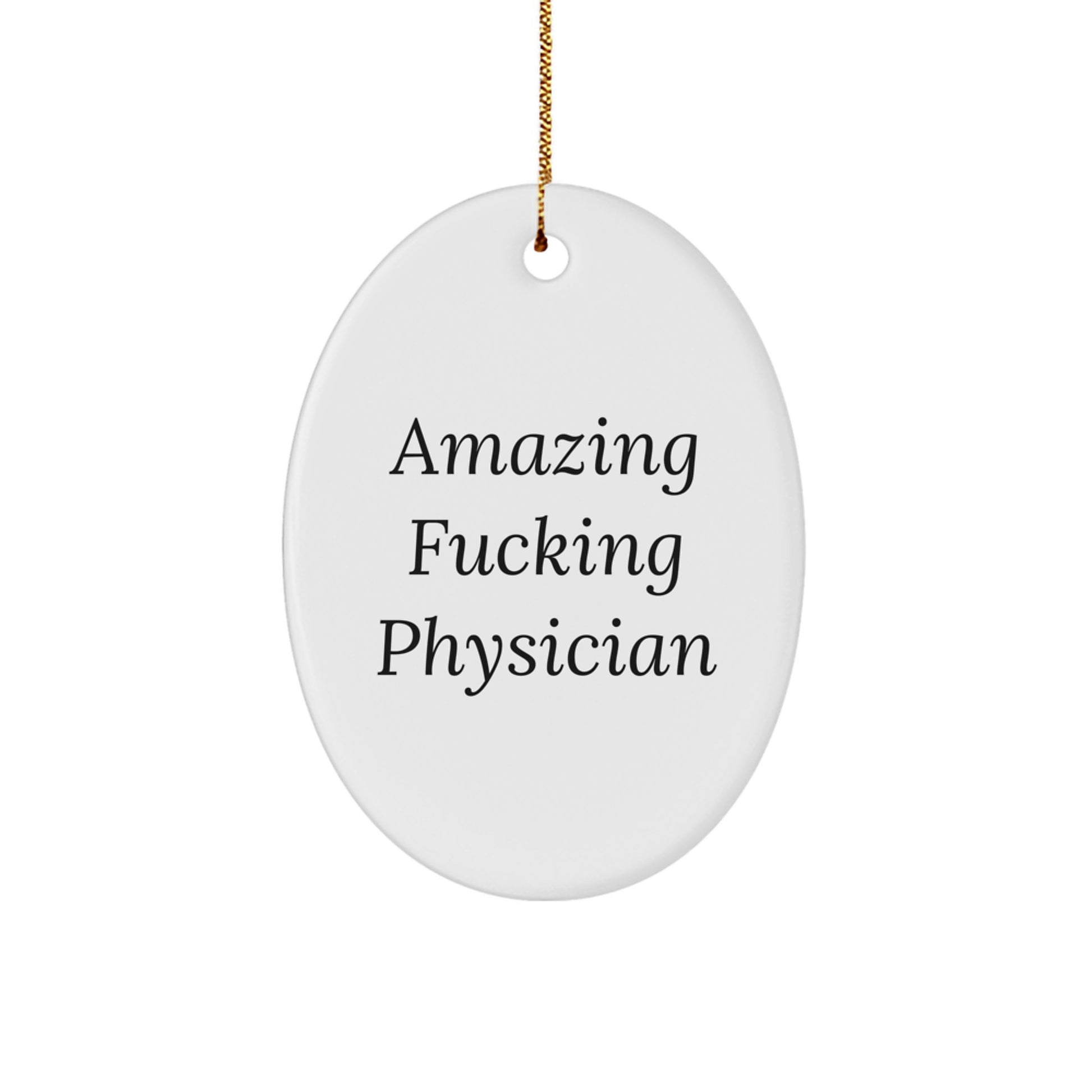 Funny Physician Christmas Unique Gifts from Friends - Oval Ornament with Amazing F--king Physician Quote, Inspirational for Doctors, Men, or Women - Image 1