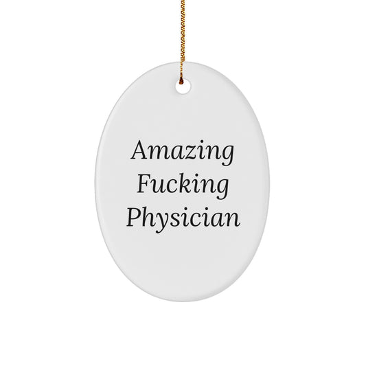 Funny Physician Christmas Unique Gifts from Friends - Oval Ornament with Amazing F--king Physician Quote, Inspirational for Doctors, Men, or Women - Image 1