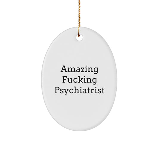 Funny Psychiatrist Oval Ornament Gifts from Friends and Family for Christmas Unique Presents, Amazing 'F--king Psychiatrist' Quote, Oval Ornament with Gold Cord - Image 1