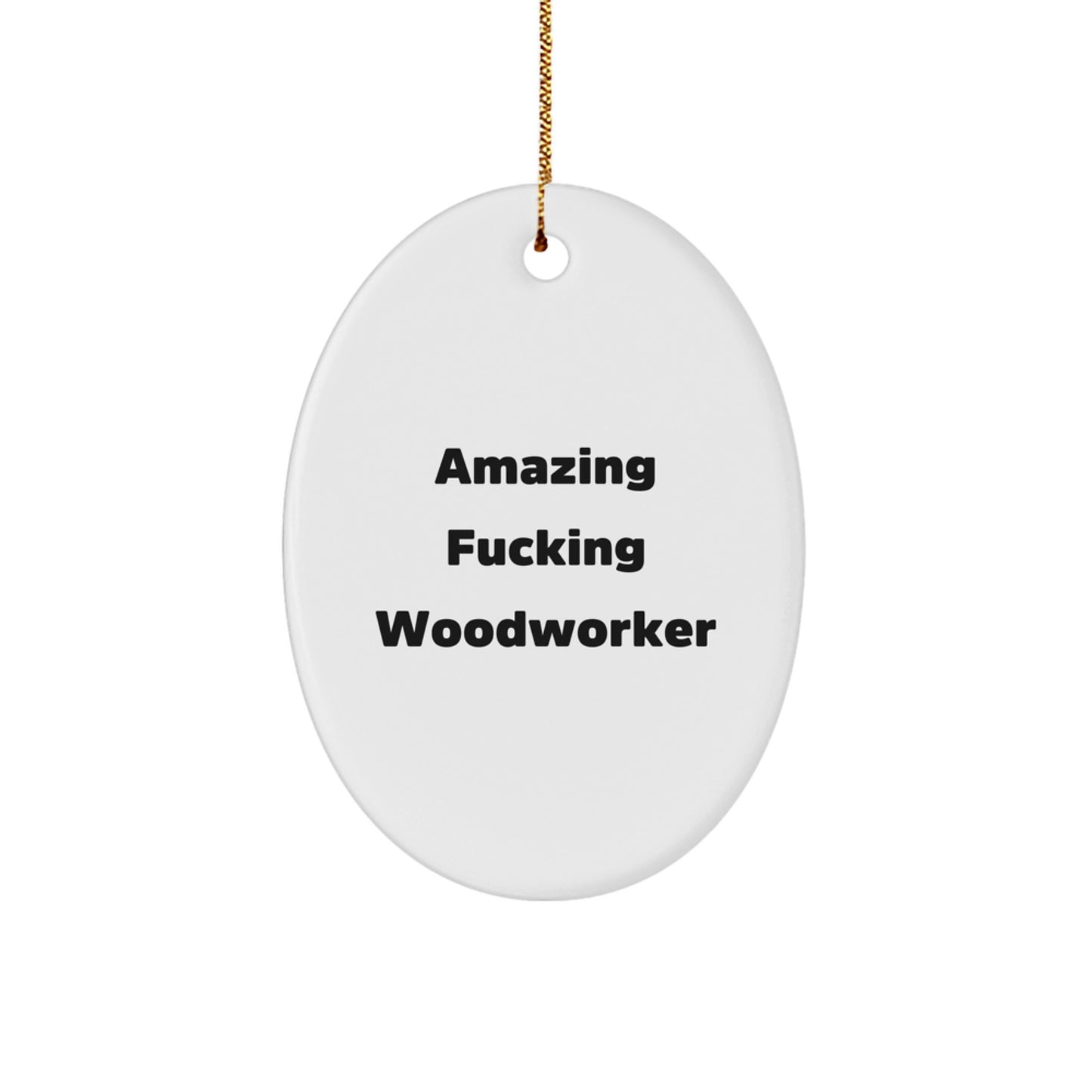 Funny Woodworker Gifts from Friends - Oval Ornament for Christmas Unique Gifts - Amazing F--king Woodworker - Image 1