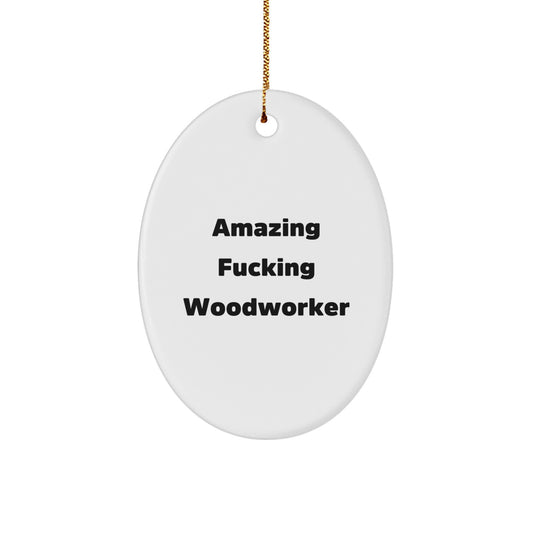 Funny Woodworker Gifts from Friends - Oval Ornament for Christmas Unique Gifts - Amazing F--king Woodworker - Image 1