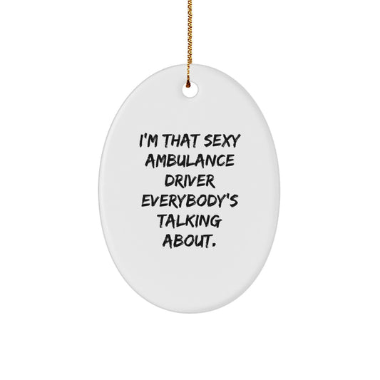 Sexy Ambulance Driver Christmas Unique Gifts from Men Friends for Ambulance Driver Oval Ornament, Funny Quote, White Oval Shaped, Christmas Unique Gifts - Image 1