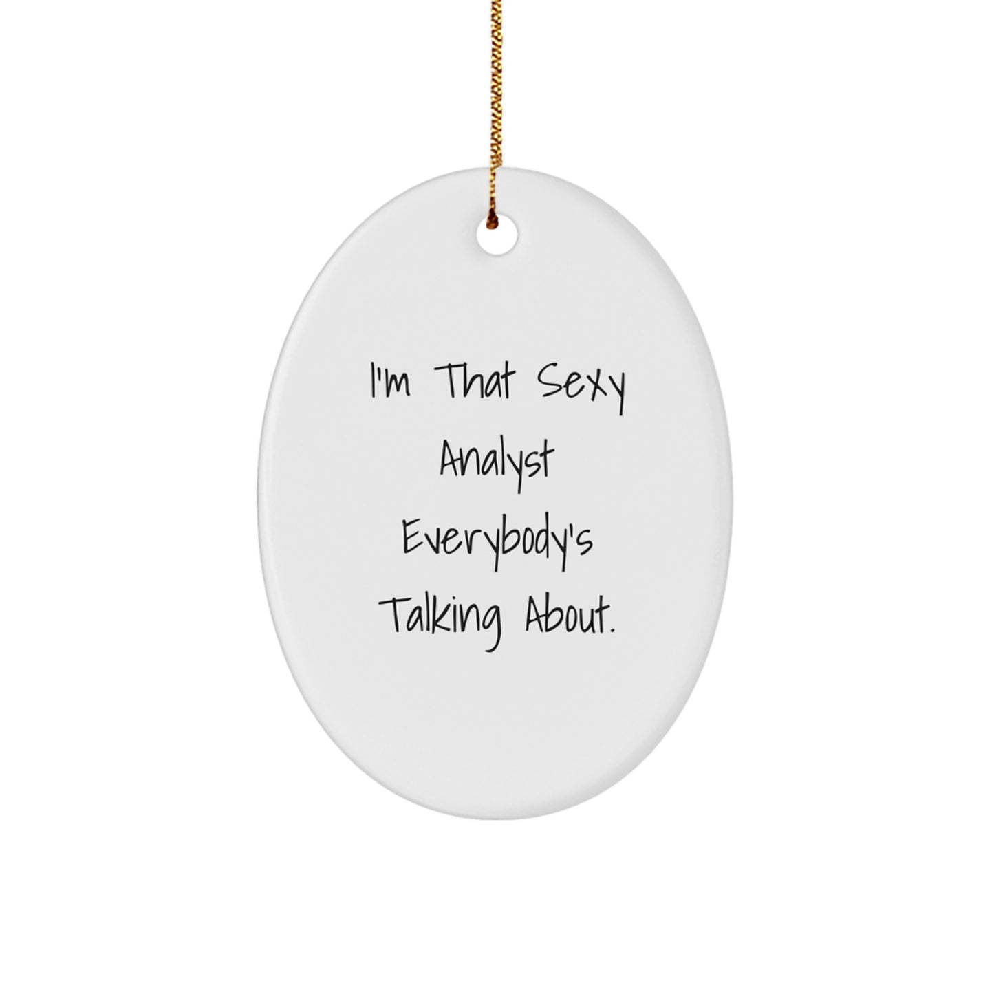 Funny Analyst Gifts, Christmas Unique Gifts for Men, I'm That Sexy Analyst Everybody's Talking About. Oval Ornament, Oval Shaped White Analyst Decor - Image 1