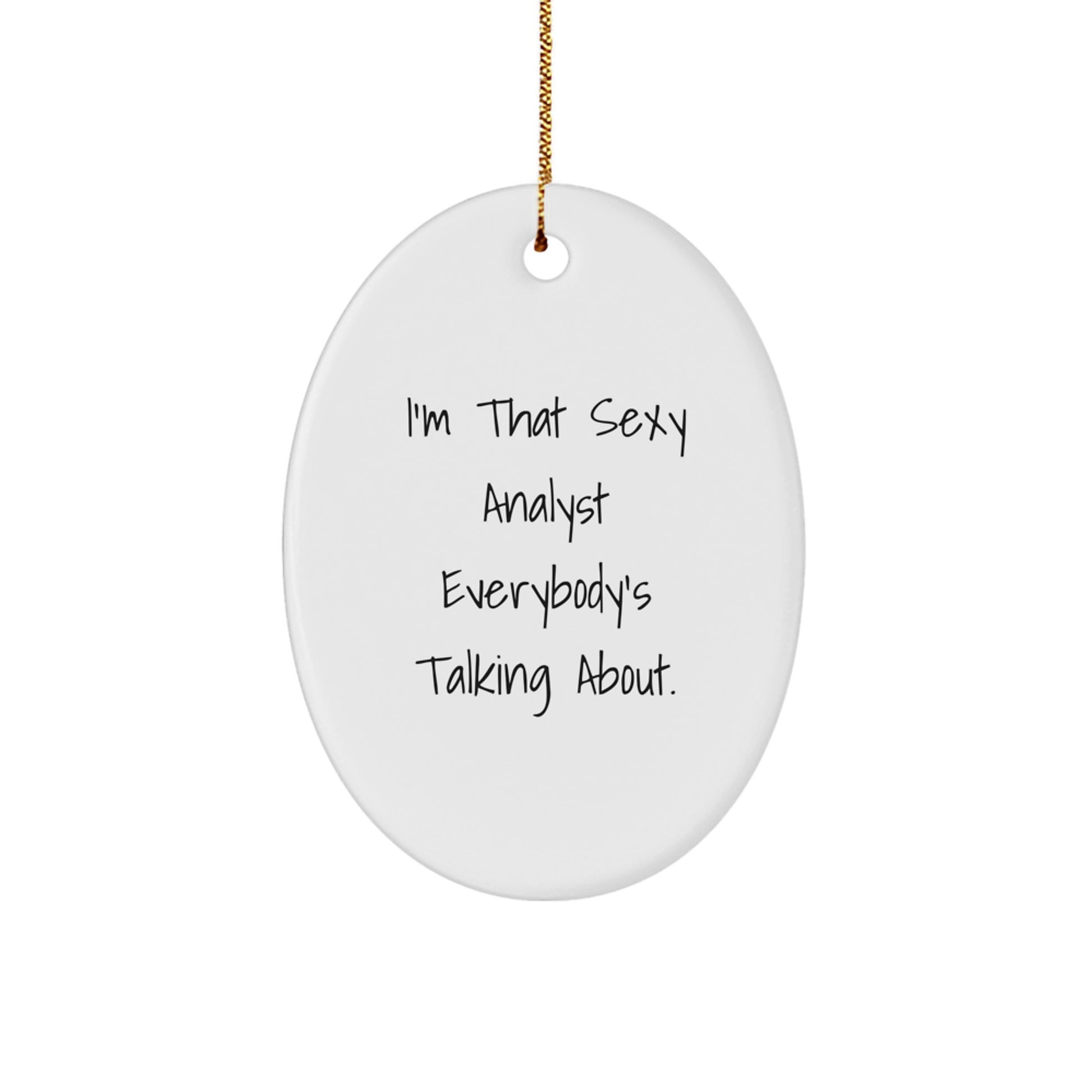 Funny Analyst Gifts, Christmas Unique Gifts for Men, I'm That Sexy Analyst Everybody's Talking About. Oval Ornament, Oval Shaped White Analyst Decor - Image 1