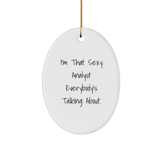 Funny Analyst Gifts, Christmas Unique Gifts for Men, I'm That Sexy Analyst Everybody's Talking About. Oval Ornament, Oval Shaped White Analyst Decor - Image 1