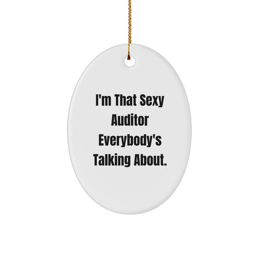 Funny Auditor Gifts from Friends for Christmas - Oval Ornament I'm That Sexy Auditor Everybody's Talking About. - Image 1